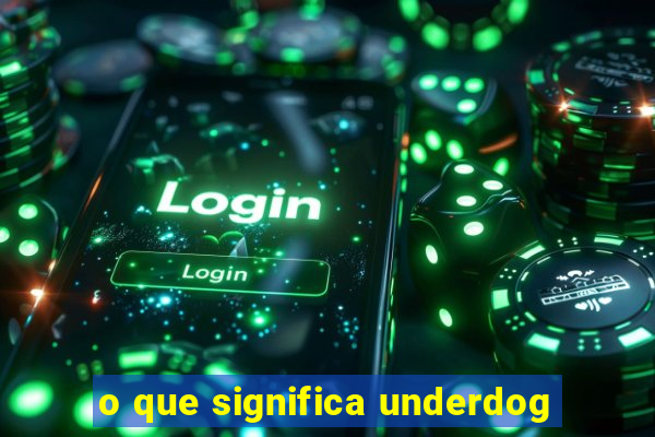 o que significa underdog